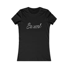 Load image into Gallery viewer, Be Real Tee - Womens Fit
